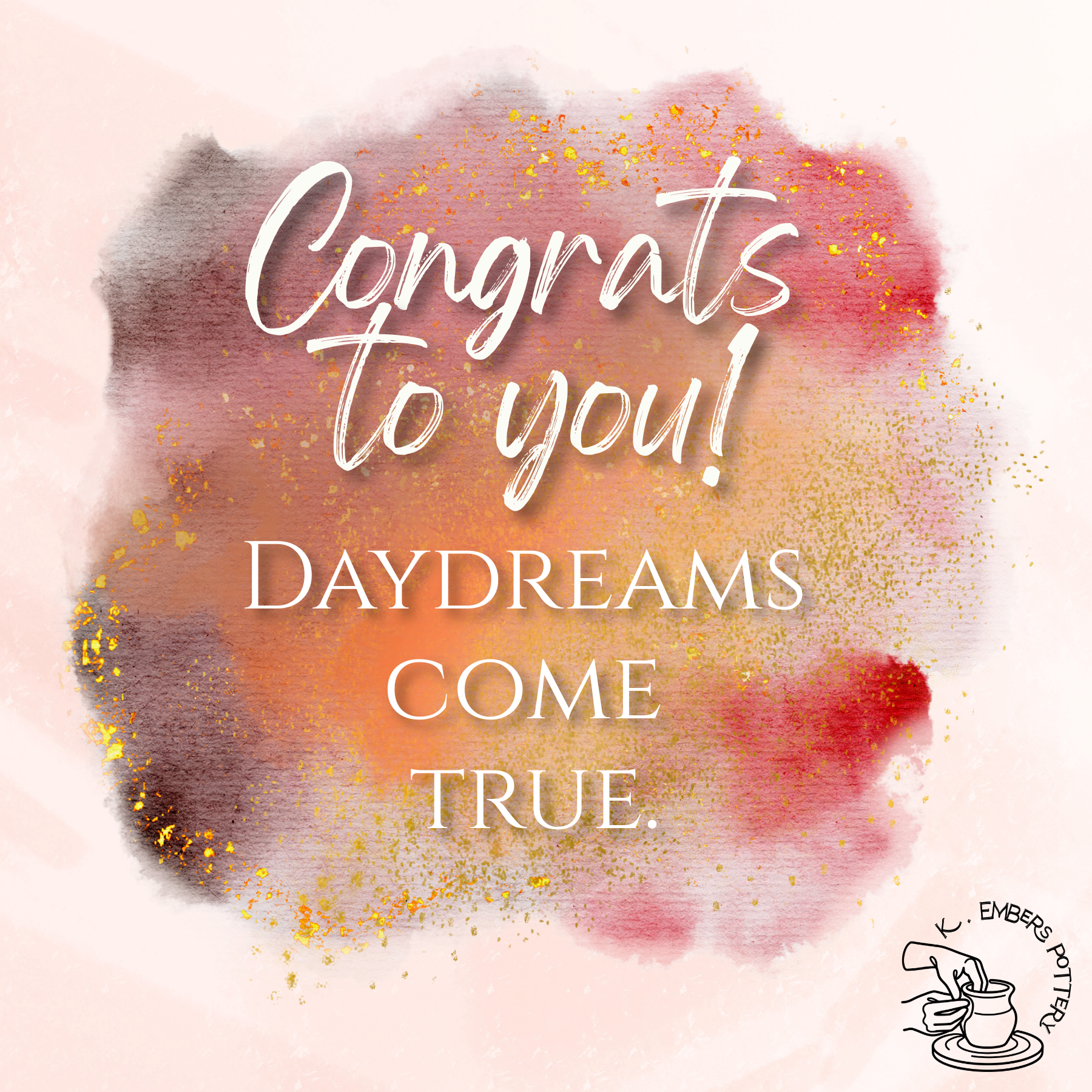 Various shades of red, orange, pink, dark purple watercolor blots with gold leaf speckles. Text reads "congrats to you! Daydreams come true." 